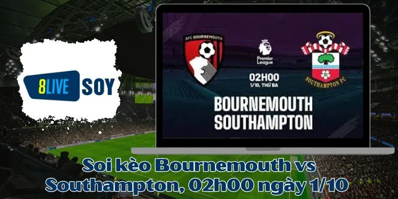 Soi kèo Bournemouth vs Southampton, 02h00 ngày 1/10 