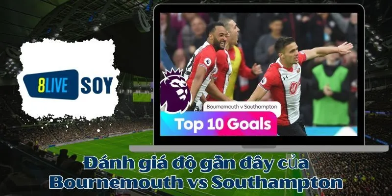 Đánh giá độ gần đây của Bournemouth vs Southampton