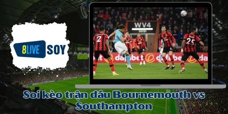 Soi kèo trận đấu Bournemouth vs Southampton