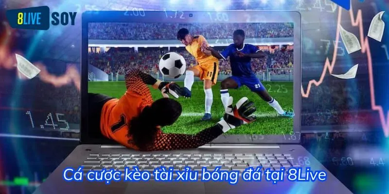 Kèo tài xỉu bóng đá rất được ưa chuộng tại nhà cái 8Live