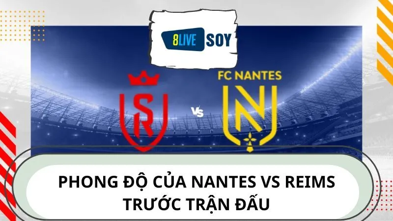 Phong độ của Nantes vs Reims trước trận đấu