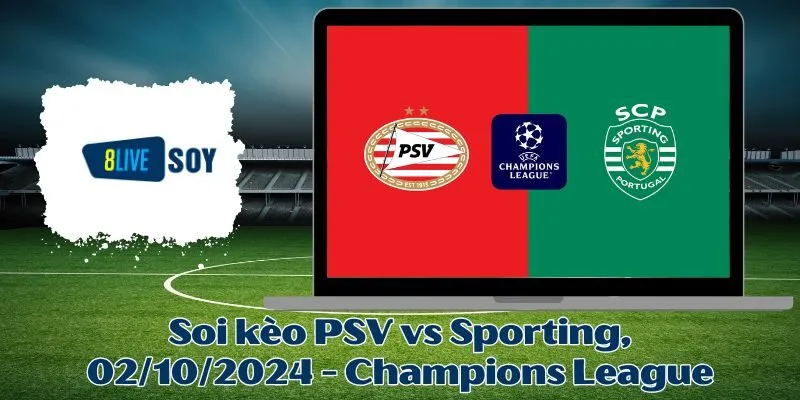 Soi kèo PSV vs Sporting, 02/10/2024 - Champions League