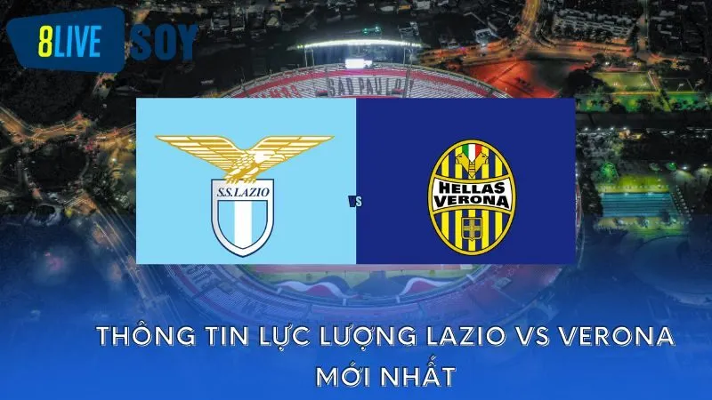 Thông tin lực lượng Lazio vs Verona mới nhất