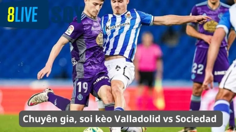 Chuyên gia, soi kèo Valladolid vs Sociedad 