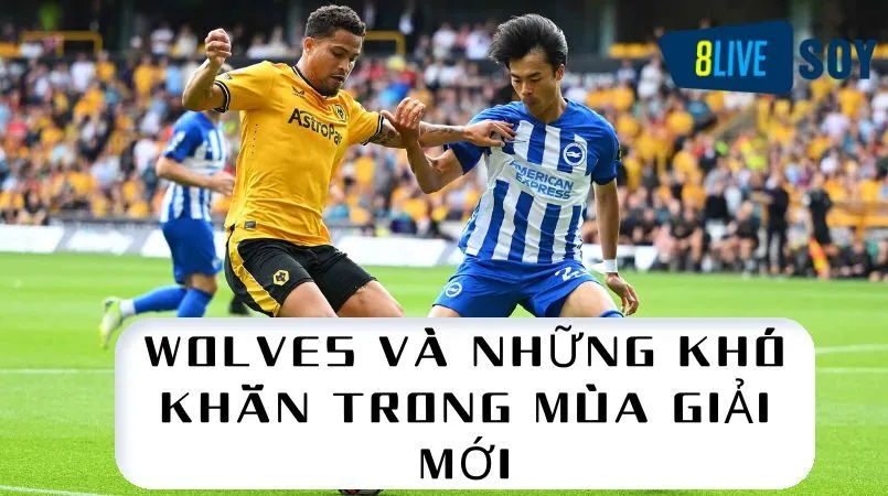 Wolves và những khó khăn trong mùa giải mới