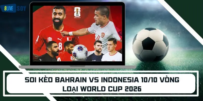 Soi kèo Bahrain vs Indonesia 10/10 Vòng loại World Cup 2026