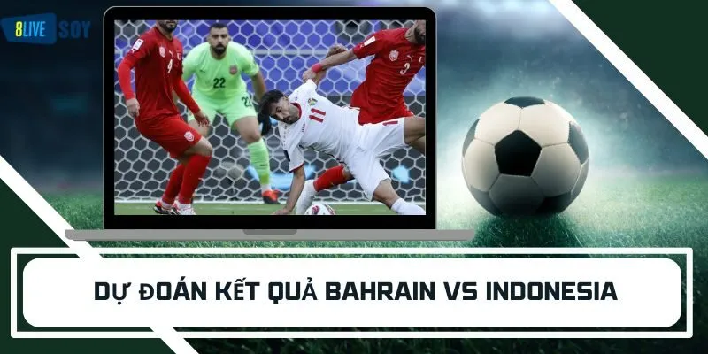 Dự đoán kết quả Bahrain vs Indonesia