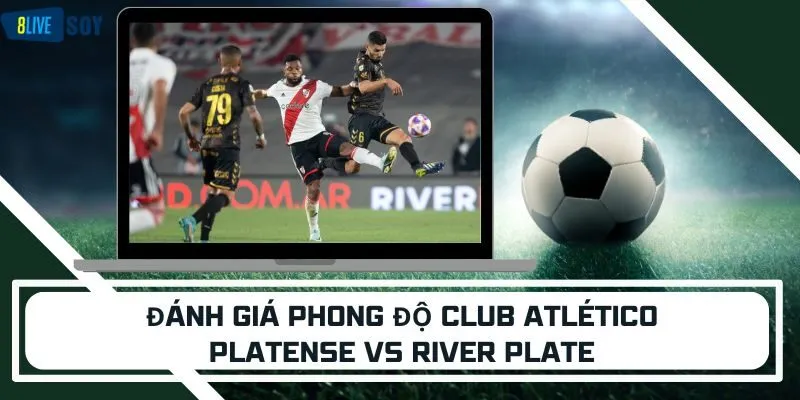 Đánh giá phong độ Club Atlético Platense vs River Plate