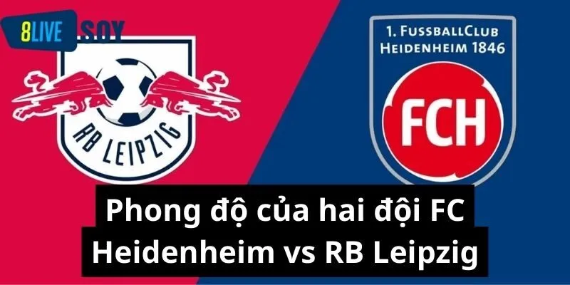 Phong độ của hai đội FC Heidenheim vs RB Leipzig