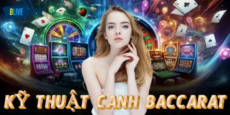 Kỹ thuật canh bài Baccarat có nghĩa là gì?