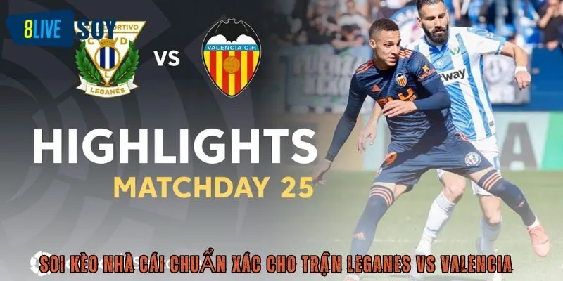 Soi kèo nhà cái chuẩn xác cho trận Leganes vs Valencia