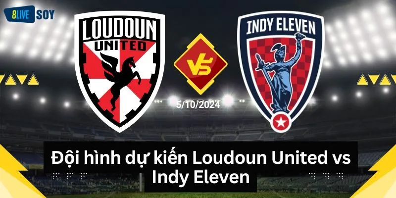 Đội hình dự kiến Loudoun United vs Indy Eleven