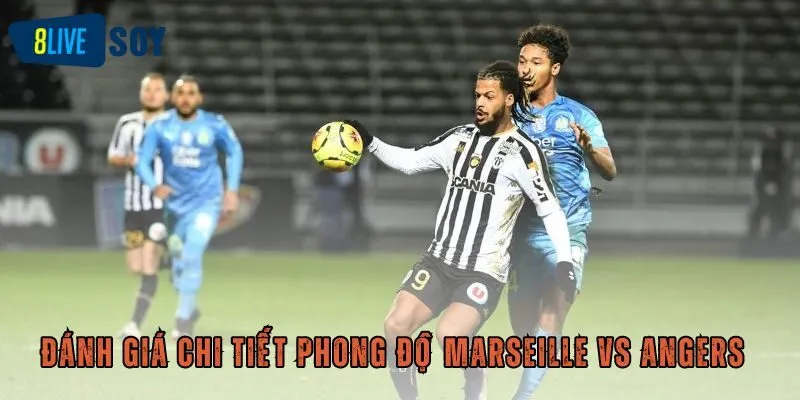 Đánh giá chi tiết phong độ Marseille vs Angers