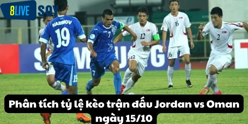 Phân tích tỷ lệ kèo trận đấu Jordan vs Oman ngày 15/10