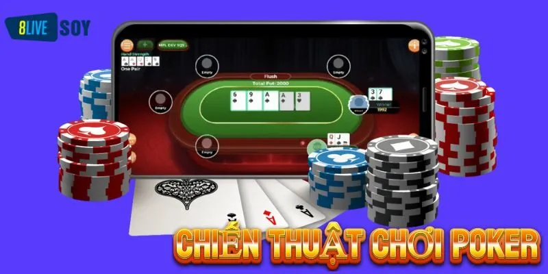 Chiến thuật chơi Poker hiệu quả tân binh không nên bỏ lỡ